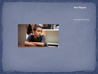 Alan Wagner




Acusado de crime
 