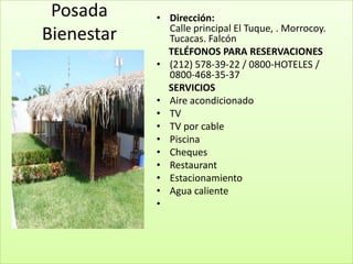 Posada     • Dirección:
              Calle principal El Tuque, . Morrocoy.
Bienestar     Tucacas. Falcón
              TELÉFONOS PARA RESERVACIONES
            • (212) 578-39-22 / 0800-HOTELES /
              0800-468-35-37
              SERVICIOS
            • Aire acondicionado
            • TV
            • TV por cable
            • Piscina
            • Cheques
            • Restaurant
            • Estacionamiento
            • Agua caliente
            •
 