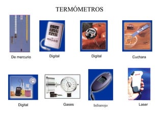 TERMÓMETROS
Infrarrojo
Digital Digital Cuchara
LaserDigital Gases
De mercurio
 