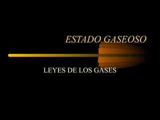 ESTADO GASEOSO LEYES DE LOS GASES 