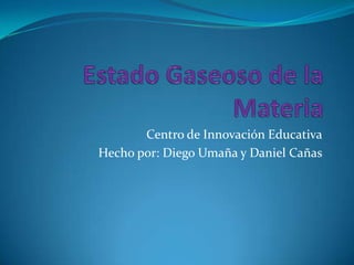Centro de Innovación Educativa
Hecho por: Diego Umaña y Daniel Cañas
 