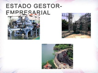 ESTADO GESTOR-
EMPRESARIAL
 