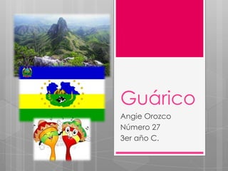 Guárico
Angie Orozco
Número 27
3er año C.

 