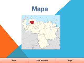 Lara Jose Mavares Mapa
 
