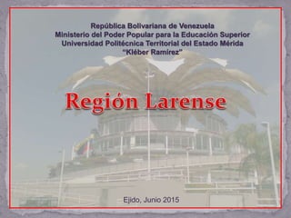 República Bolivariana de Venezuela
Ministerio del Poder Popular para la Educación Superior
Universidad Politécnica Territorial del Estado Mérida
“Kléber Ramírez”
Ejido, Junio 2015
 