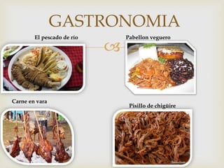 
GASTRONOMIA
El pescado de río Pabellon veguero
Carne en vara
Pisillo de chigüire
 
