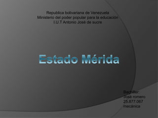 Republica bolivariana de Venezuela
Ministerio del poder popular para la educación
          I.U.T Antonio José de sucre




                                                 Bachiller:
                                                 José romero
                                                 25.877.067
                                                 mecánica
 