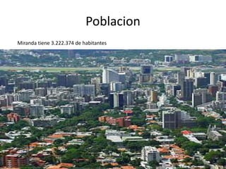 Poblacion
Miranda tiene 3.222.374 de habitantes
 