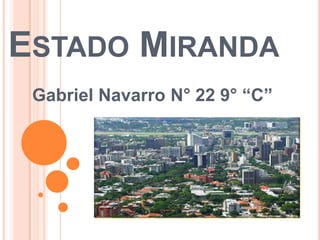 ESTADO MIRANDA
Gabriel Navarro N° 22 9° “C”

 