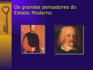 Os grandes pensadores do Estado Moderno 