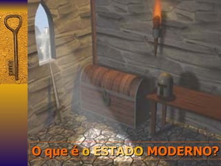 O que é  o   ESTAD O  MODERNO? 
