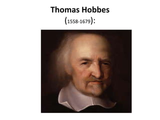 Thomas Hobbes
(1558-1679):
 