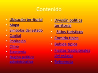 Contenido
•   Ubicación territorial   • División política
•   Mapa                      territorial
•   Símbolos del estad...