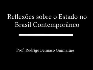 Reflexões sobre o Estado no
Brasil Contemporâneo
 