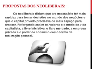 PROPOSTAS DOS NEOLIBERAIS: 
 