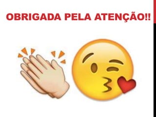 OBRIGADA PELA ATENÇÃO!! 
