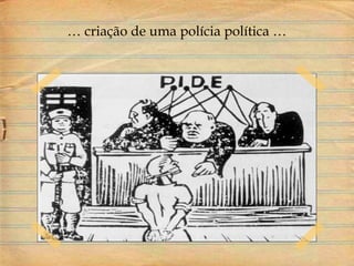 … criação de uma polícia política …
 