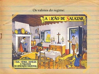 Os valores do regime:
 