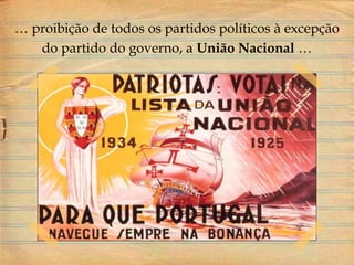 … proibição de todos os partidos políticos à excepção
do partido do governo, a União Nacional …
 