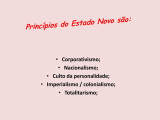 • Corporativismo;
• Nacionalismo;
• Culto da personalidade;
• Imperialismo / colonialismo;
• Totalitarismo;
 