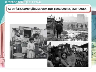 O ESTADO NOVO (1933-1974)
AS DIFÍCEIS CONDIÇÕES DE VIDA DOS EMIGRANTES, EM FRANÇA
 