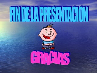 FIN DE LA PRESENTACION GRACIAS 