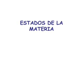 ESTADOS DE LA MATERIA<br />