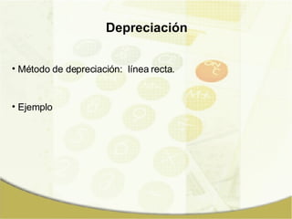 Depreciación Método de depreciación:  línea recta. Ejemplo 