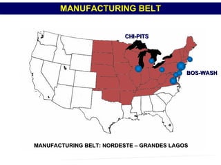 MANUFACTURING BELT: NORDESTE – GRANDES LAGOS  BOS-WASH  CHI-PITS MANUFACTURING BELT PROFESSOR MARCELUS FONSECA - marcelusfonseca@gmail.com 