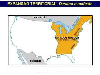 EXPANSÃO TERRITORIAL:  Destino manifesto PROFESSOR MARCELUS FONSECA - marcelusfonseca@gmail.com 