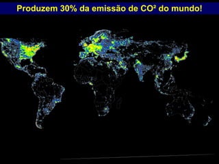 Produzem 30% da emissão de CO² do mundo! PROFESSOR MARCELUS FONSECA - marcelusfonseca@gmail.com 