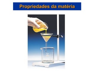 Propriedades da matéria 