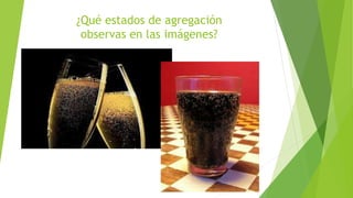 ¿Qué estados de agregación
observas en las imágenes?