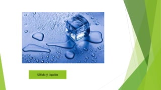 Sólido y líquido