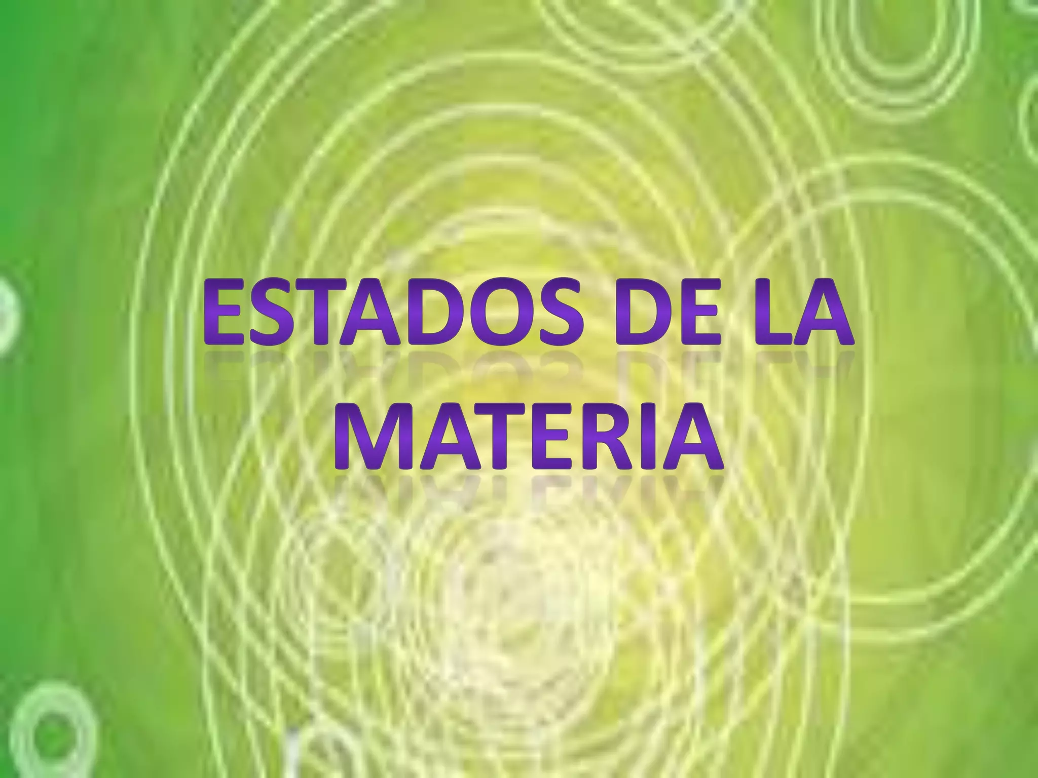 ESTADOS DE LA MATERIA