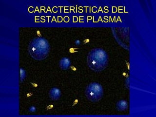 CARACTERÍSTICAS DEL ESTADO DE PLASMA 