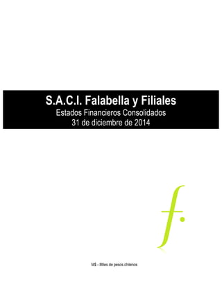S.A.C.I. Falabella y Filiales
Estados Financieros Consolidados
31 de diciembre de 2014
M$ - Miles de pesos chilenos
 