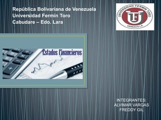 República Bolivariana de Venezuela
Universidad Fermín Toro
Cabudare – Edo. Lara
INTEGRANTES:
ALVIMAR VARGAS
FREDDY GIL
 
