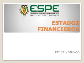 ESTADOS 
FINANCIEROS 
KATHERIN SALGADO 
 