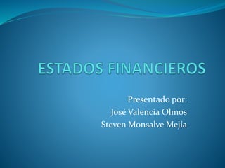 Presentado por:
José Valencia Olmos
Steven Monsalve Mejía
 