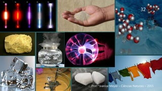 32
Prof.ª Ivanise Meyer – Ciências Naturais – 2015
 
