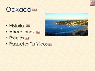Oaxaca
• Historia
• Atracciones
• Precios
• Paquetes Turísticos
 