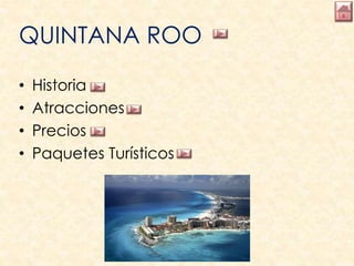 QUINTANA ROO
• Historia
• Atracciones
• Precios
• Paquetes Turísticos
 