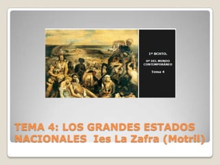 TEMA 4: LOS GRANDES ESTADOS
NACIONALES Ies La Zafra (Motril)

 