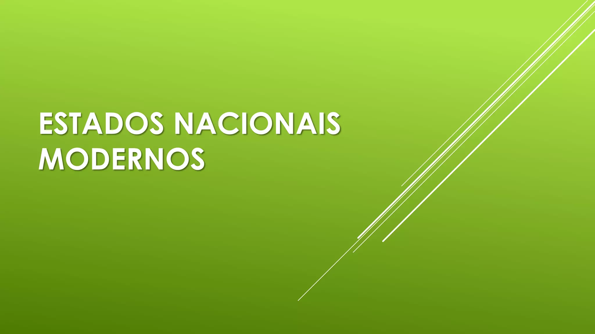 ESTADOS NACIONAIS
MODERNOS