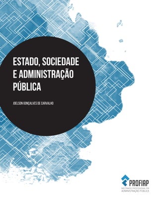 ESTADO, SOCIEDADE
E ADMINISTRAÇÃO
PÚBLICA
Joelson Gonçalves de Carvalho
 
