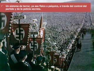 Un sistema de terror, ya sea físico o psíquico, a través del control del partido y de la policía secreta. 