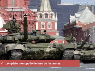 completo monopolio del uso de las armas. 