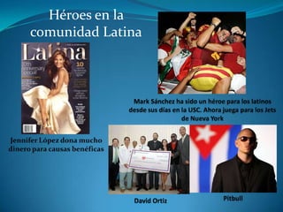 Héroes en la comunidad LatinaMark Sánchez ha sido un héroe para los latinos desde sus días en la USC. Ahora juega para los Jets de Nueva YorkJennifer Lópezdona mucho dineroparacausasbenéficasPitbullDavid Ortiz