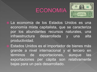 ECONOMIA<br />La economía de los Estados Unidos es una economía mixta capitalista, que se caracteriza por los abundantes r...